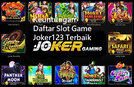 Keuntungan Daftar Slot Game Joker123 Terbaik